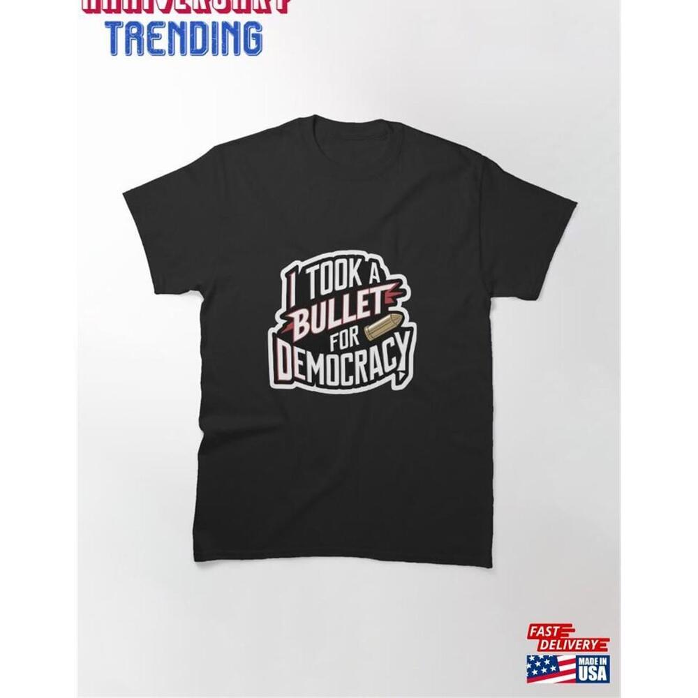I Took A Bullet For Democracy Perfect Tee Classic Tshirt Unisex